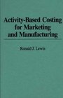 ActivityBased Costing for Marketing and Manufacturing