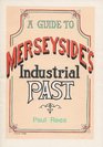 A guide to Merseyside's industrial past