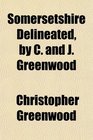 Somersetshire Delineated by C and J Greenwood