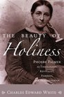 The Beauty of Holiness Phoebe Palmer as Theologian Revivalist Feminist and Humanitarian