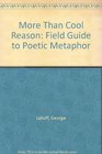 More than Cool Reason  A Field Guide to Poetic Metaphor