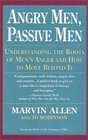 Angry Men Passive Men  Understanding the Roots of Men's Anger and How to Move Beyond It