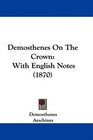 Demosthenes On The Crown With English Notes