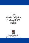 The Works Of John Fothergill V2