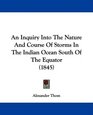 An Inquiry Into The Nature And Course Of Storms In The Indian Ocean South Of The Equator