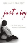 Just a Boy The True Story of a Stolen Childhood