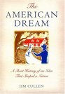 The American Dream A Short History of an Idea that Shaped a Nation