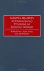 Making Markets An Interdisciplinary Perspective on Economic Exchange