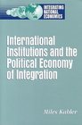 International Institutions and the Political Economy of Integration