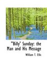 ''Billy' Sunday the Man and His Message
