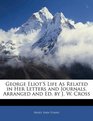 George Eliot's Life As Related in Her Letters and Journals Arranged and Ed by J W Cross