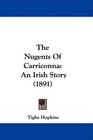 The Nugents Of Carriconna An Irish Story