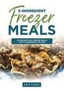 5Ingredient Freezer Meals 65 Scrumptious Freezer Meals Made with 5 Ingredients of Less