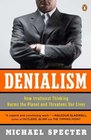Denialism How Irrational Thinking Harms the Planet and Threatens Our Lives