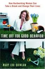 Time Off for Good Behavior  How Hardworking Women Can Take a Break and Change Their Lives