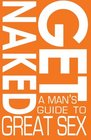 Get Naked A Man's Guide to Great Sex