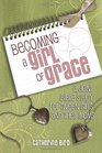 Becoming a Girl of Grace A Joint Bible Study for Tween Girls and their Moms