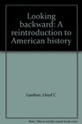 Looking backward A reintroduction to American history
