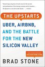 The Upstarts Uber Airbnb and the Battle for the New Silicon Valley