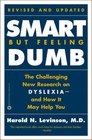 Smart But Feeling Dumb The Challenging New Research on Dyslexia  And How It May Help You