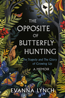 The Opposite of Butterfly Hunting: The Tragedy and The Glory of Growing Up