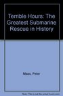 Terrible Hours The Man Behind the Greatest Submarine Rescue in History