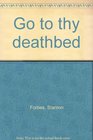 Go to thy deathbed
