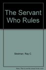 The Servant Who Rules