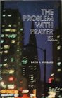 PROBLEM WITH PRAYER IS