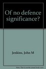 Of no defence significance