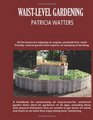 WaistLevel Gardening A stepbystep guide to constructing a waistlevel garden that's ideal for gardeners of all ages and abilities