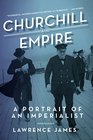 Churchill and Empire A Portrait of an Imperialist