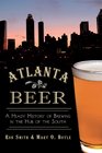 Atlanta Beer A Heady History of Brewing in the Hub of the South