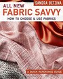 All New Fabric Savvy: A Quick Reference Guide to Choosing and Using Fabric