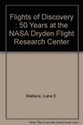 Flights of Discovery  50 Years at the NASA Dryden Flight Research Center
