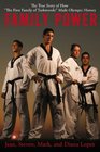 Family Power The True Story of How The First Family of Taekwondo Made Olympic History