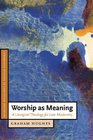 Worship as Meaning  A Liturgical Theology for Late Modernity