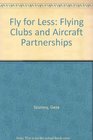 Fly for Less Flying Clubs and Aircraft Partnerships