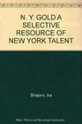 N Y GOLD A SELECTIVE RESOURCE OF NEW YORK TALENT