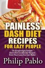 Painless Dash Diet Recipes For Lazy People 50 Surprisingly Simple Dash Diet Cookbook Recipes Even Your Lazy Ass Can Cook