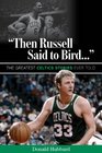 Then Russell Said to Bird The Greatest Celtics Stories Ever Told
