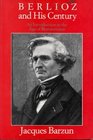 Berlioz and His Century  An Introduction to the Age of Romanticism