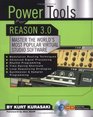 Power Tools for Reason 30  Master the World's Most Popular Virtual Studio Software