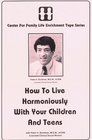 How to Live Harmoniously With Your Children and Teens