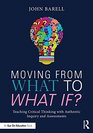 Moving From What to What If Teaching Critical Thinking with Authentic Inquiry and Assessments