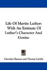 Life Of Martin Luther With An Estimate Of Luther's Character And Genius