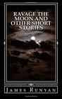 Ravage the Moon and other Short Stories