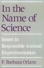 In the Name of Science Issues in Responsible Animal Experimentation