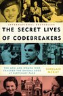 The Secret Lives of Codebreakers The Men and Women Who Cracked the Enigma Code at Bletchley Park