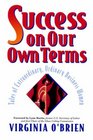 Success on Our Own Terms Tales of Extraordinary Ordinary Business Women